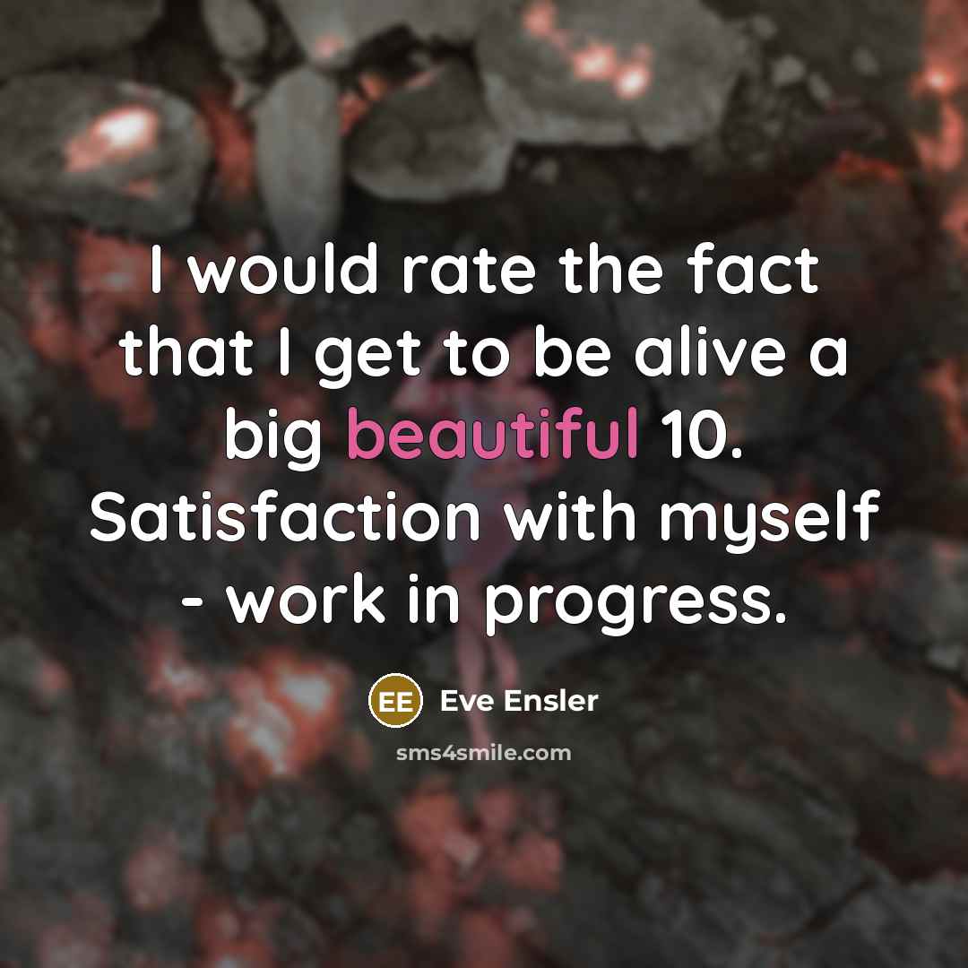 “I would rate the fact that I get to be…” quote by Eve Ensler