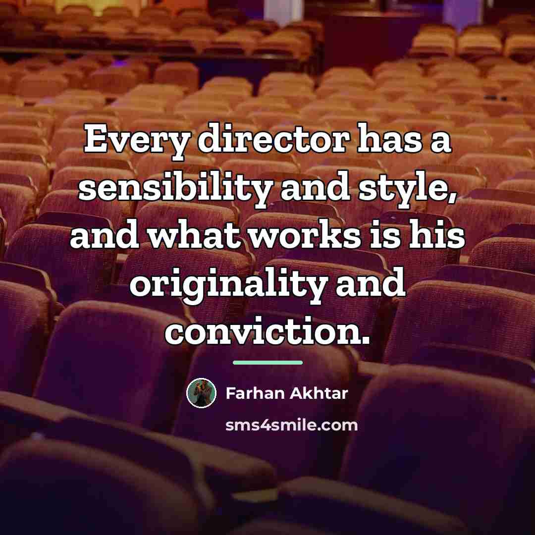 “Every director has a sensibility and style, and what works…” quote by Farhan Akhtar
