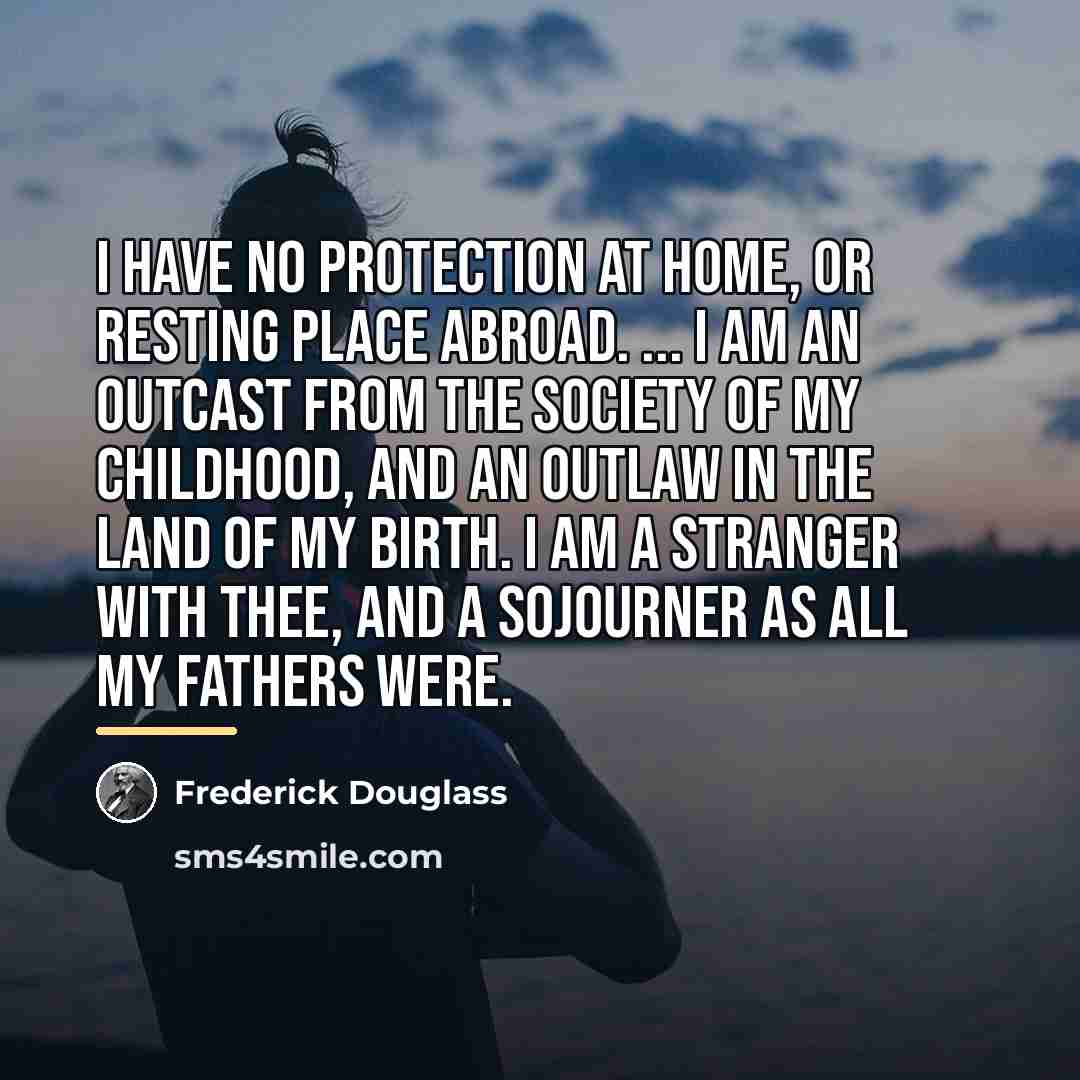 “I have no protection at home, or resting place abroad.…” quote by Frederick Douglass