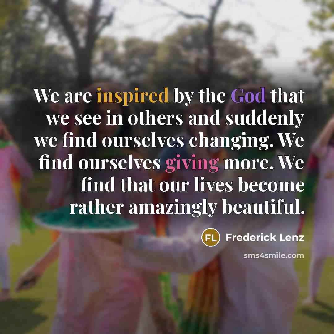 “We are inspired by the God that we see in…” quote by Frederick Lenz