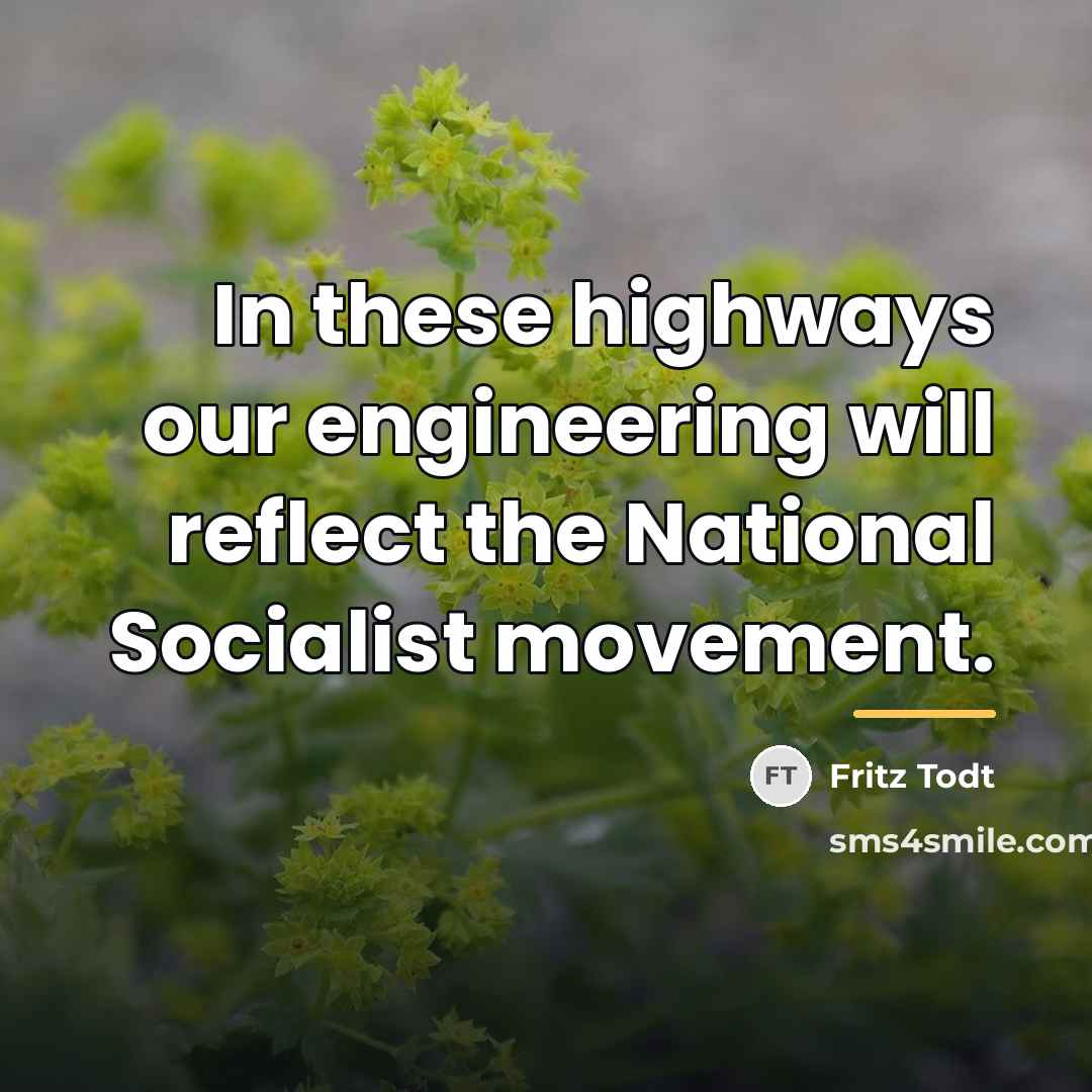 “In these highways our engineering will reflect the National Socialist…” quote by Fritz Todt