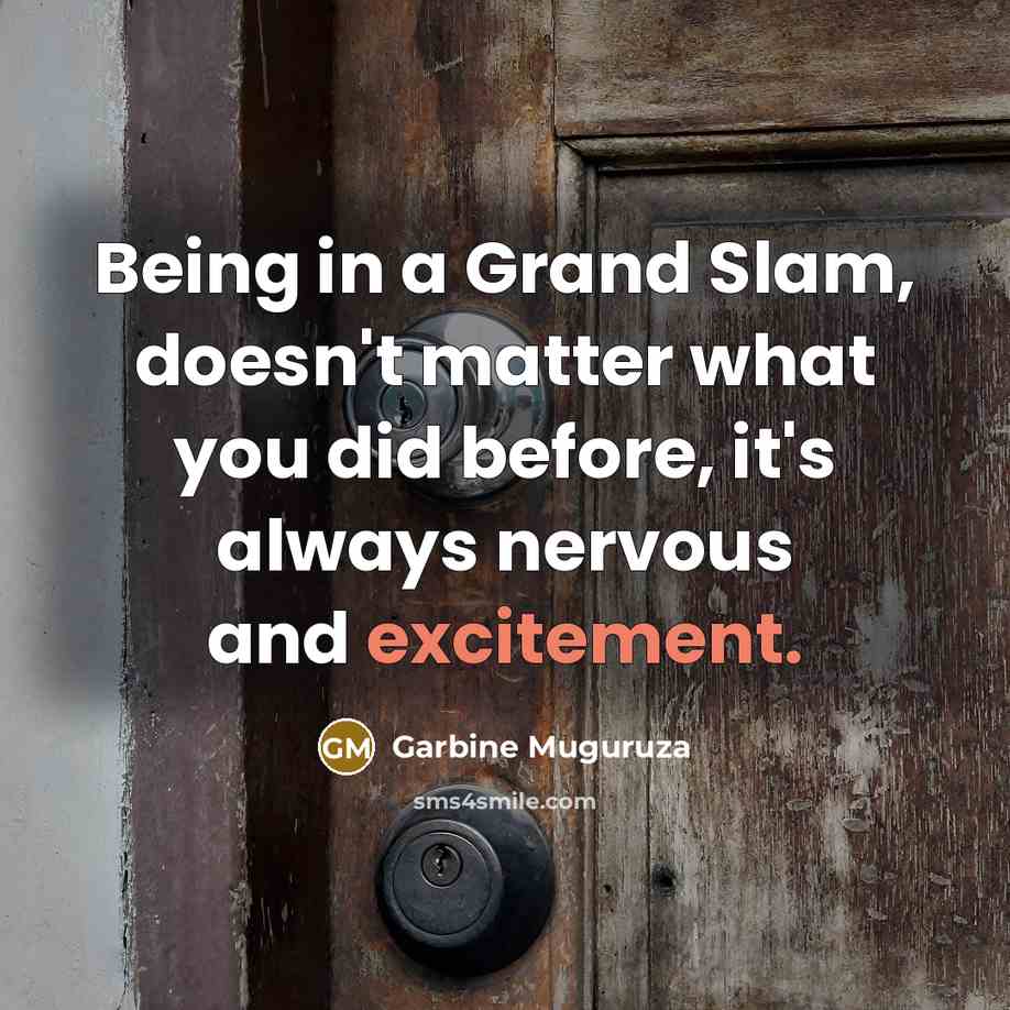 “Being in a Grand Slam, doesn't matter what you did…” quote by Garbine Muguruza