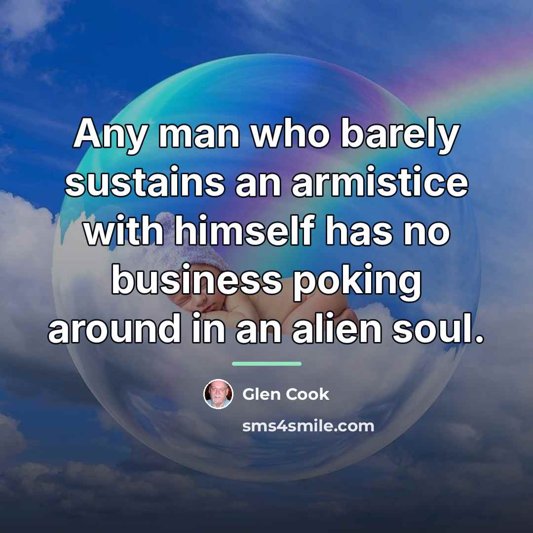 “Any man who barely sustains an armistice with himself has…” quote by Glen Cook