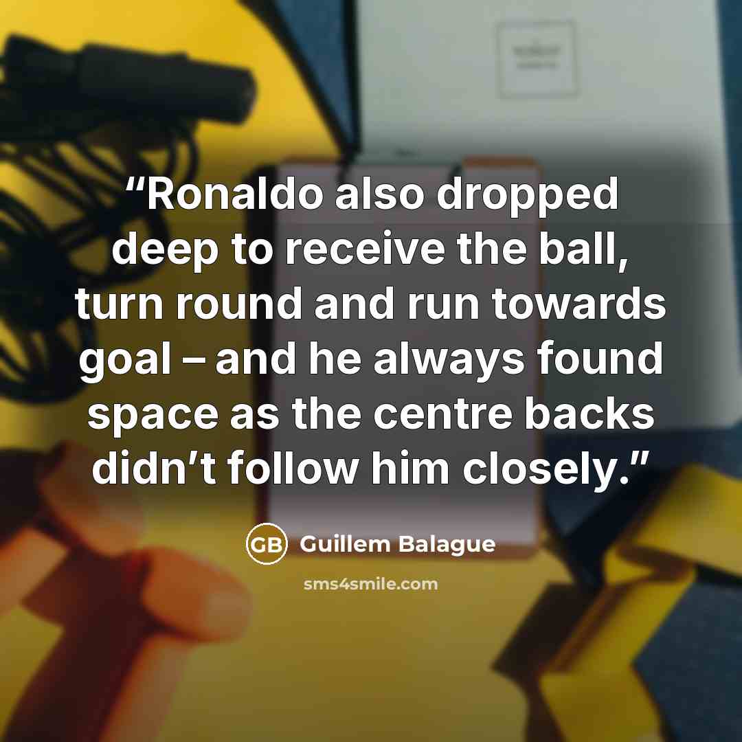 “Ronaldo also dropped deep to receive the ball, turn round and run towards goal – and he always found space as the centre backs didn’t follow him closely.” quote by Guillem Balague
