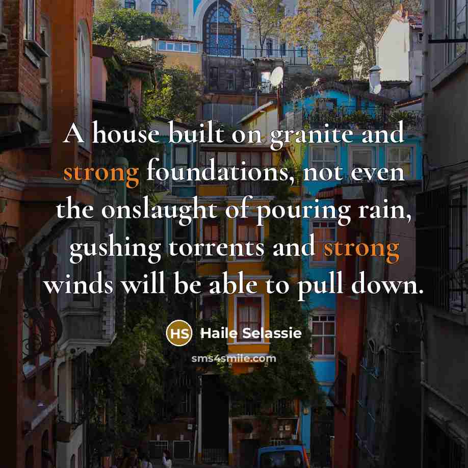 “A house built on granite and strong foundations, not even…” quote by Haile Selassie