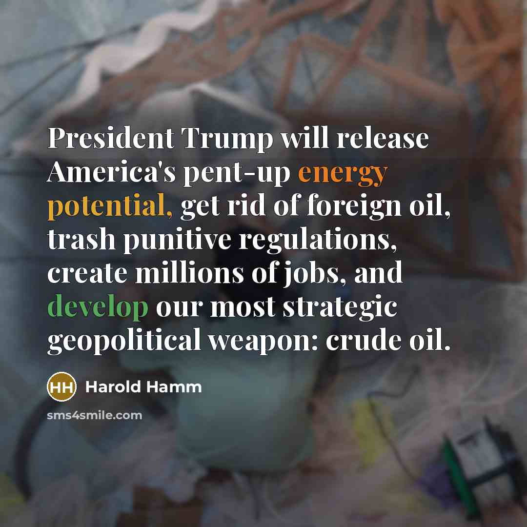 “President Trump will release America's pent-up energy potential, get rid…” quote by Harold Hamm