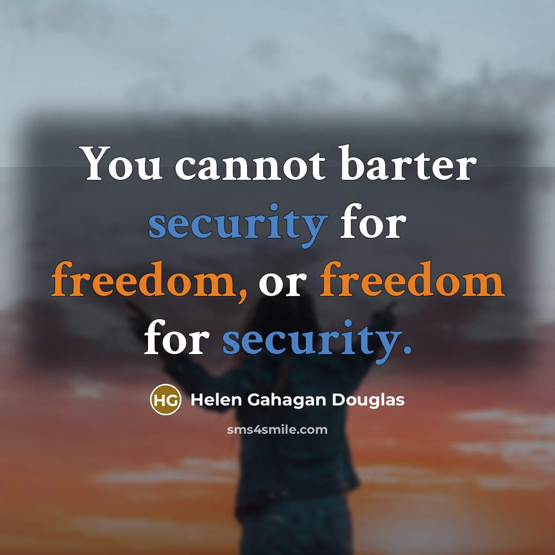 “You cannot barter security for freedom, or freedom for security.…” quote by Helen Gahagan Douglas