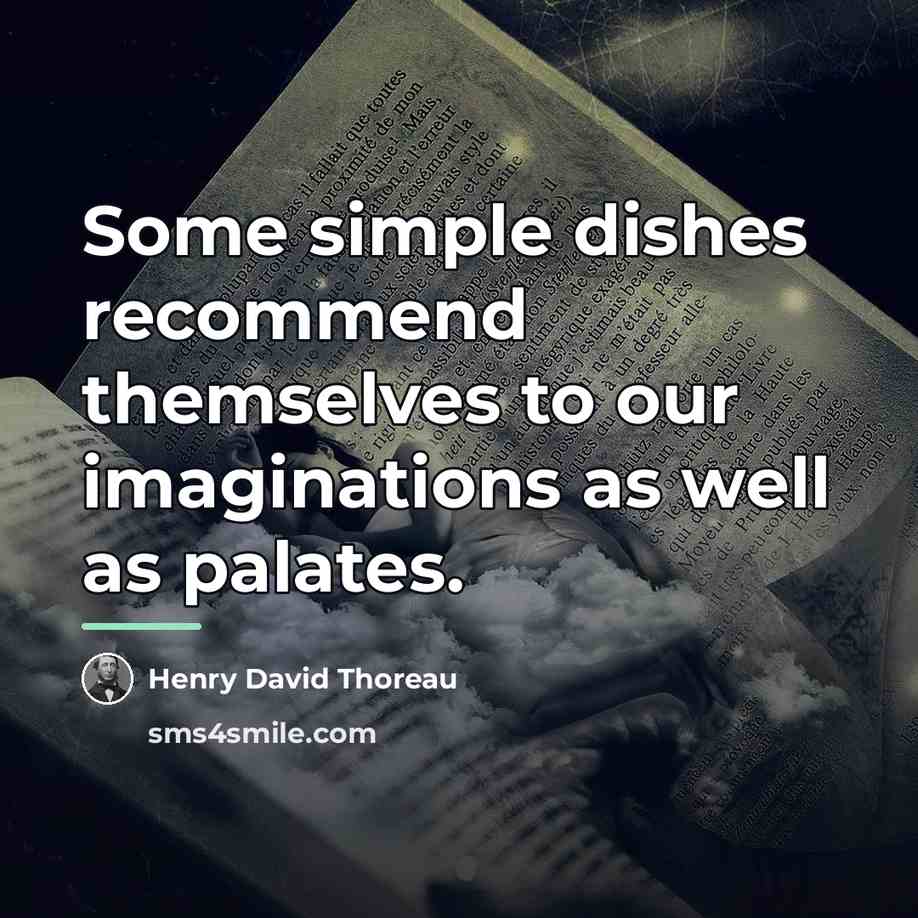 “Some simple dishes recommend themselves to our imaginations as well…” quote by Henry David Thoreau