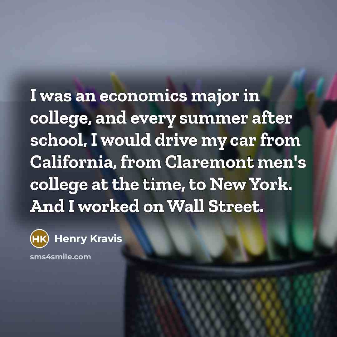 “I was an economics major in college, and every summer…” quote by Henry Kravis