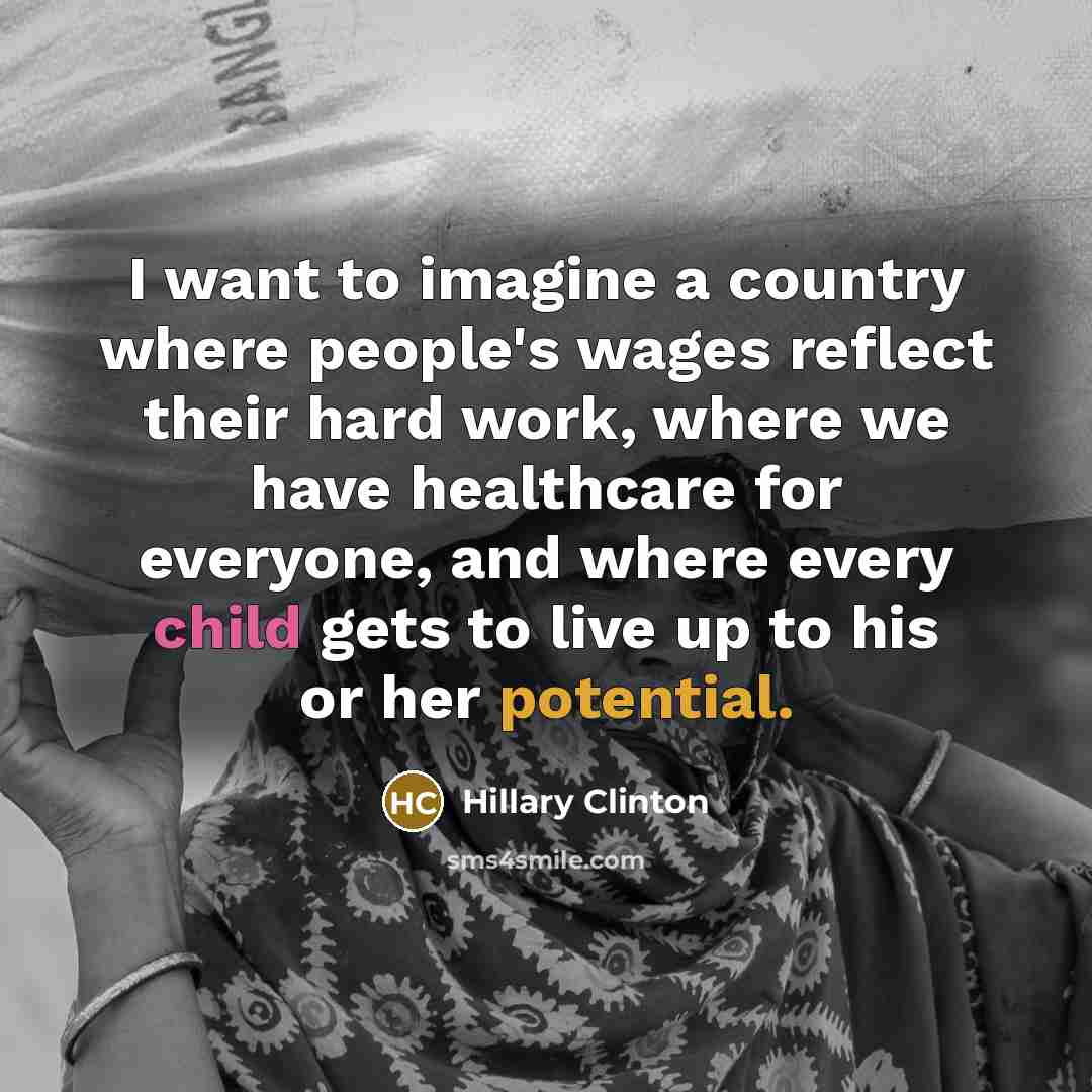“I want to imagine a country where people's wages reflect…” quote by Hillary Clinton