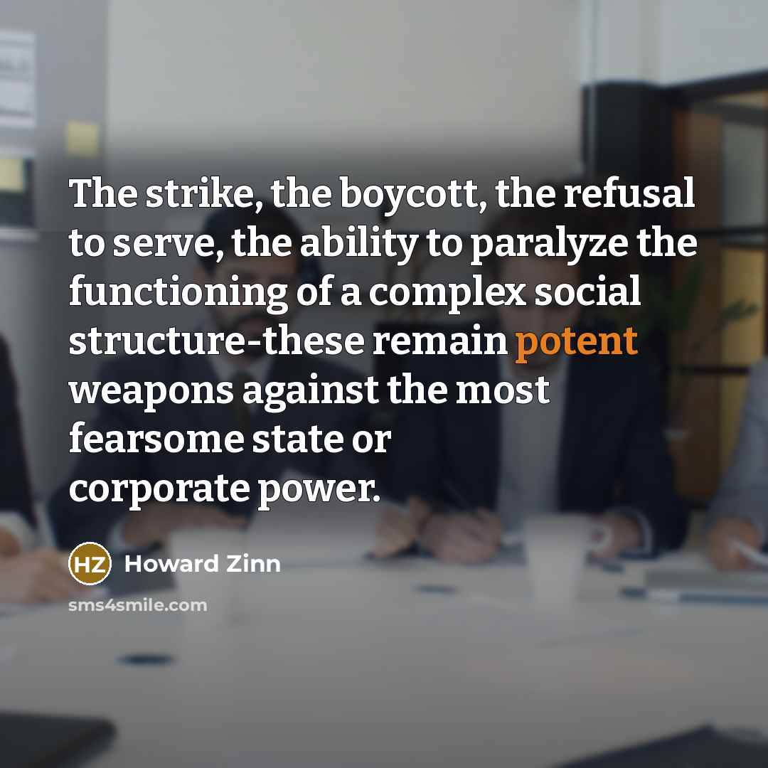 “The strike, the boycott, the refusal to serve, the ability…” quote by Howard Zinn