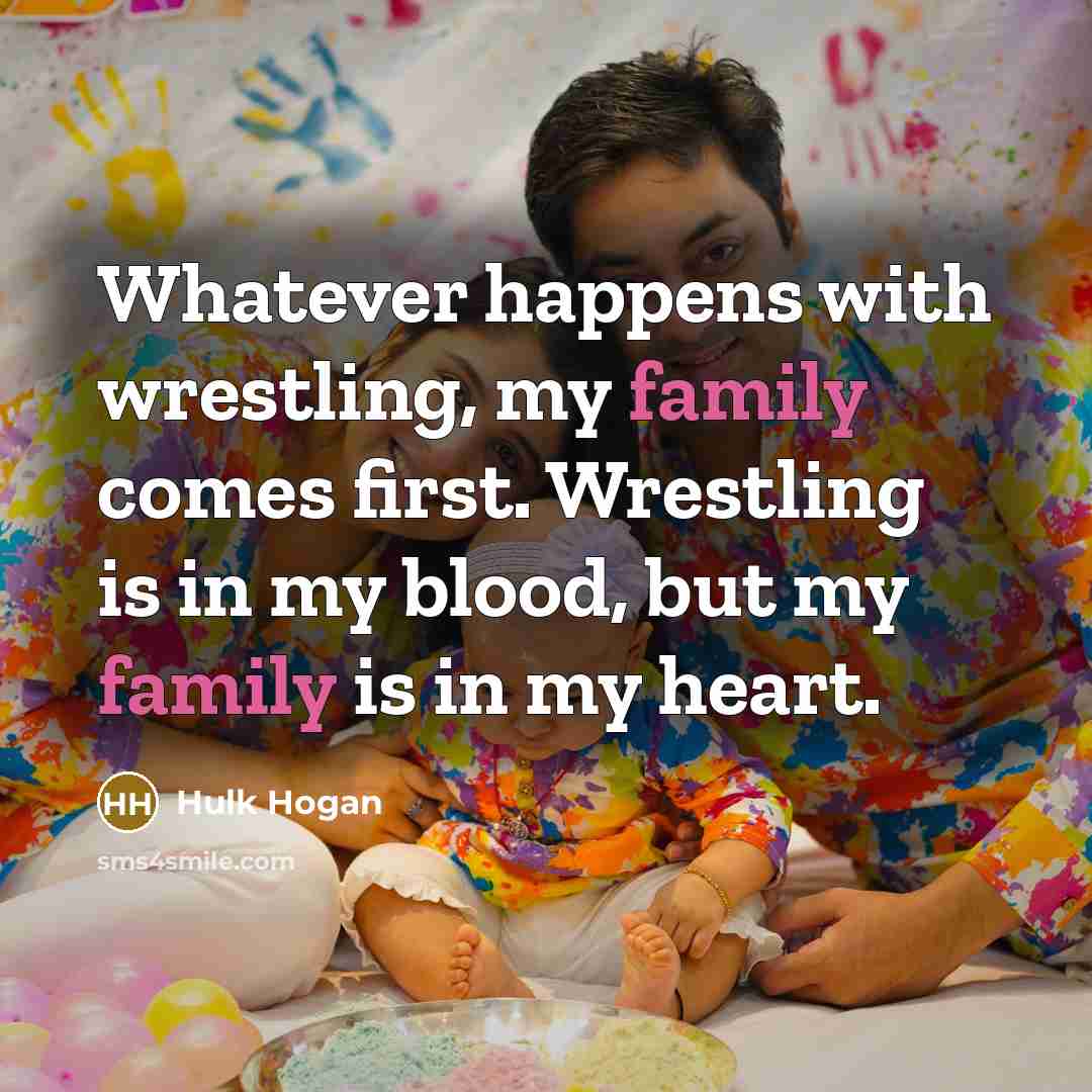 “Whatever happens with wrestling, my family comes first. Wrestling is…” quote by Hulk Hogan