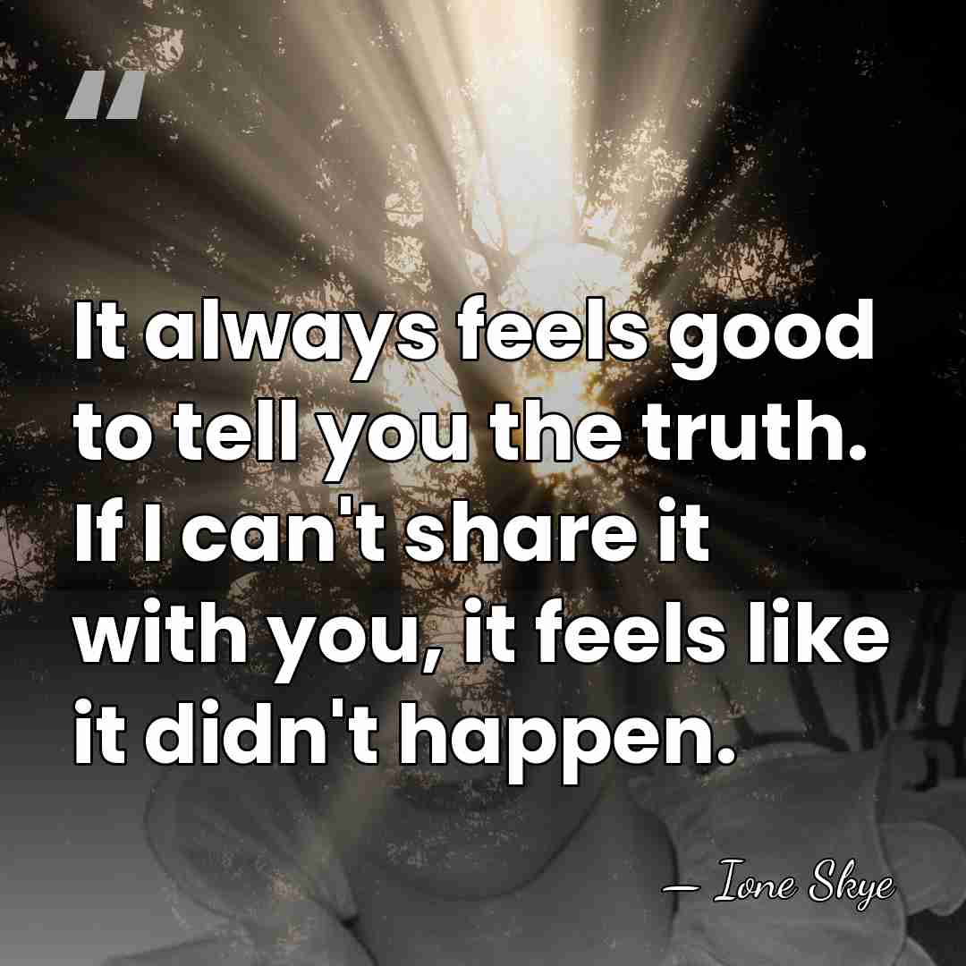 It always feels good to tell you the truth. If I can't&hellip; - Ione Skye