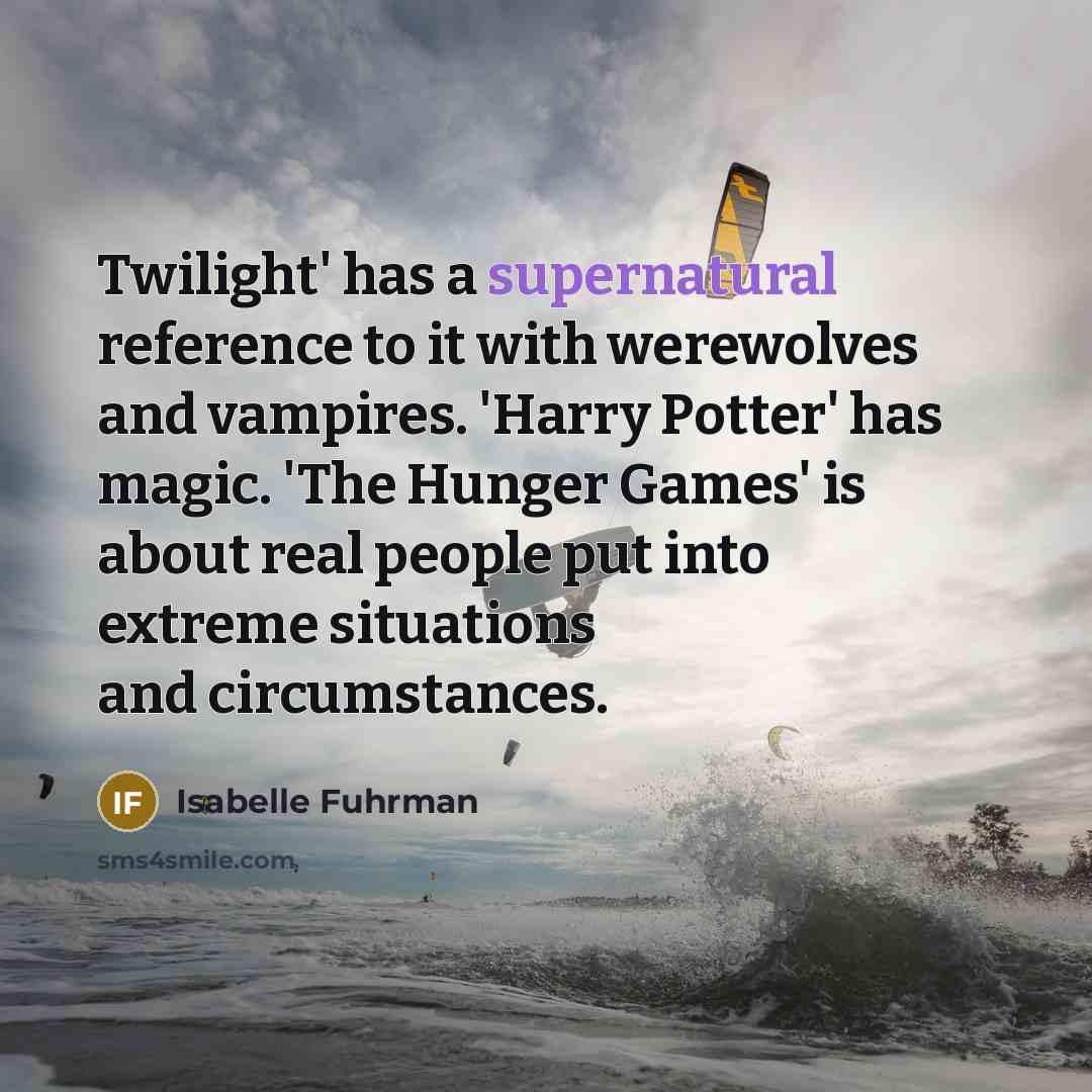 “Twilight' has a supernatural reference to it with werewolves and…” quote by Isabelle Fuhrman