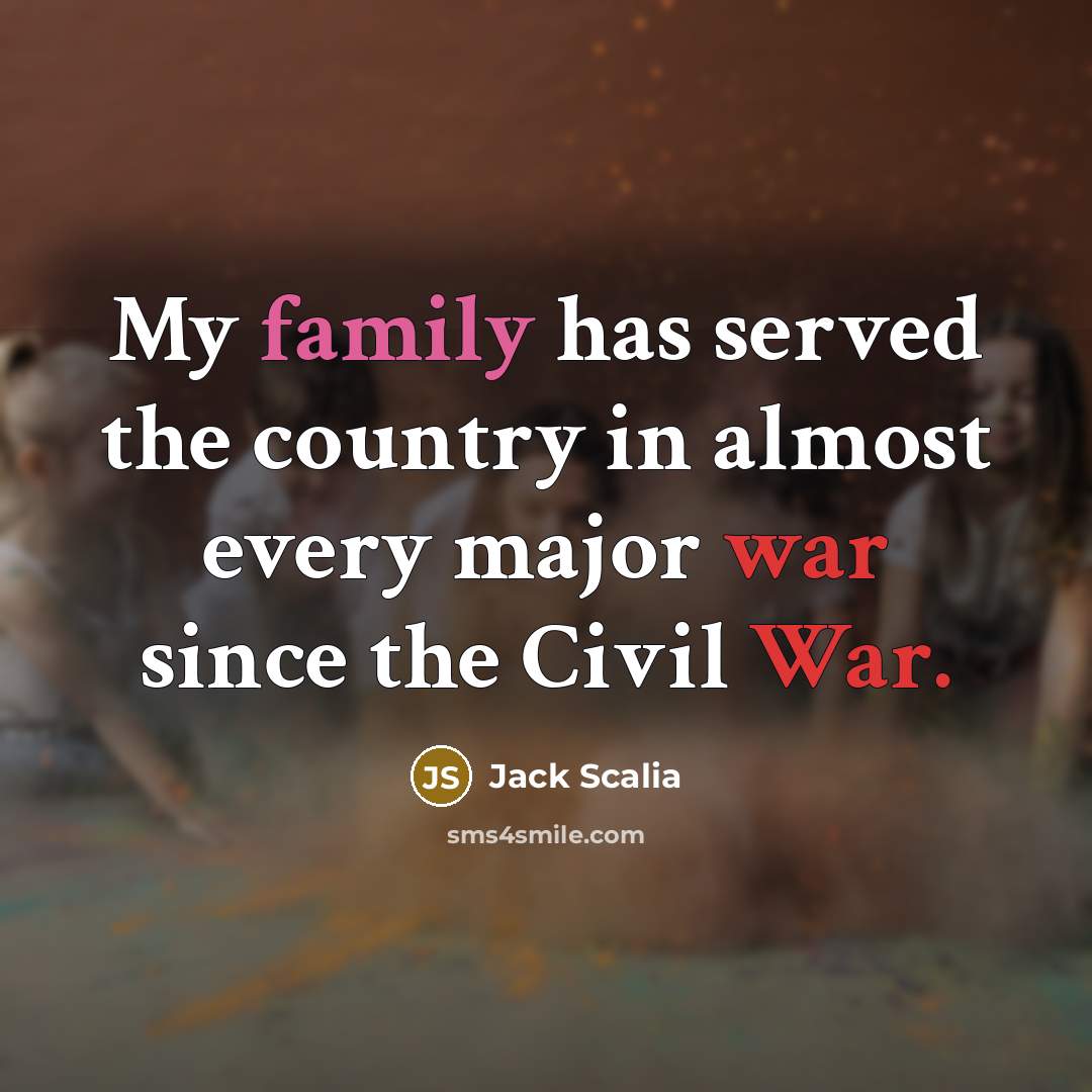 “My family has served the country in almost every major…” quote by Jack Scalia