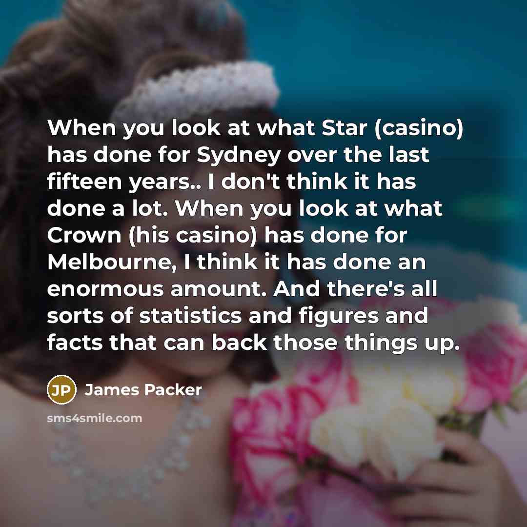 “When you look at what Star (casino) has done for…” quote by James Packer
