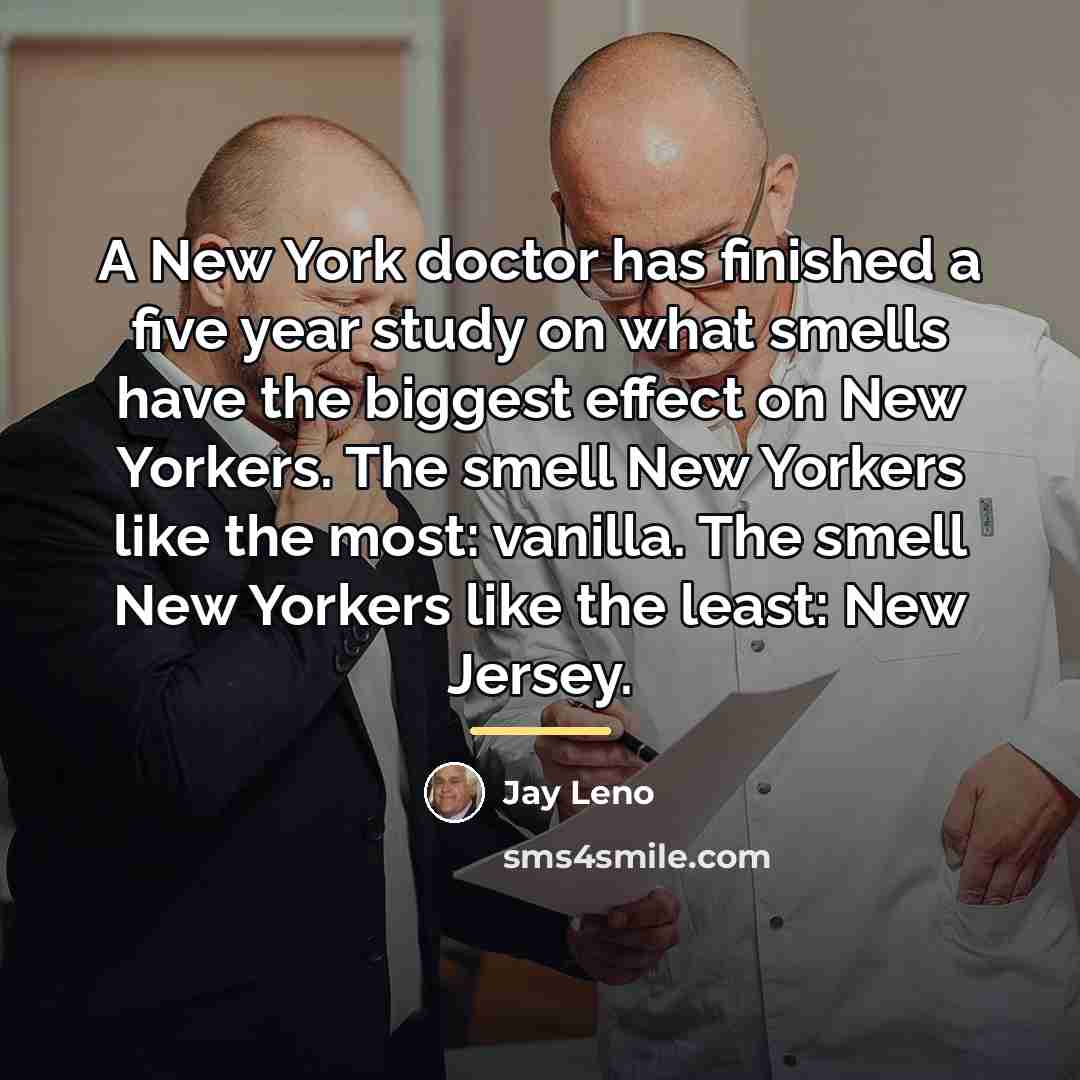 “A New York doctor has finished a five year study…” quote by Jay Leno