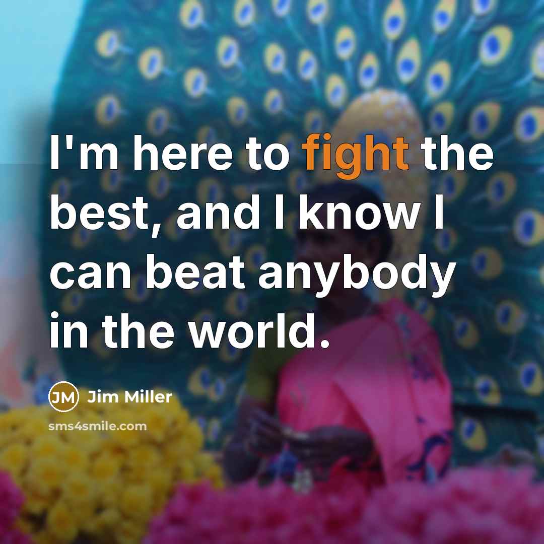 “I'm here to fight the best, and I know I…” quote by Jim Miller
