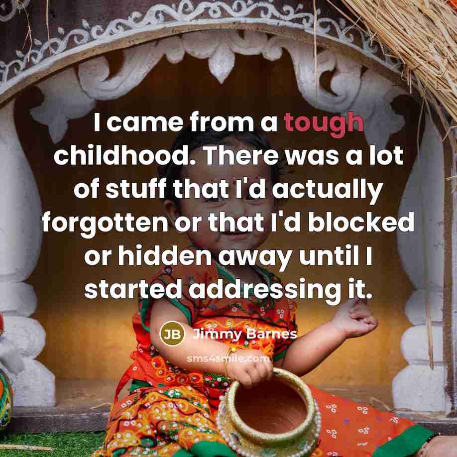 “I came from a tough childhood. There was a lot…” quote by Jimmy Barnes