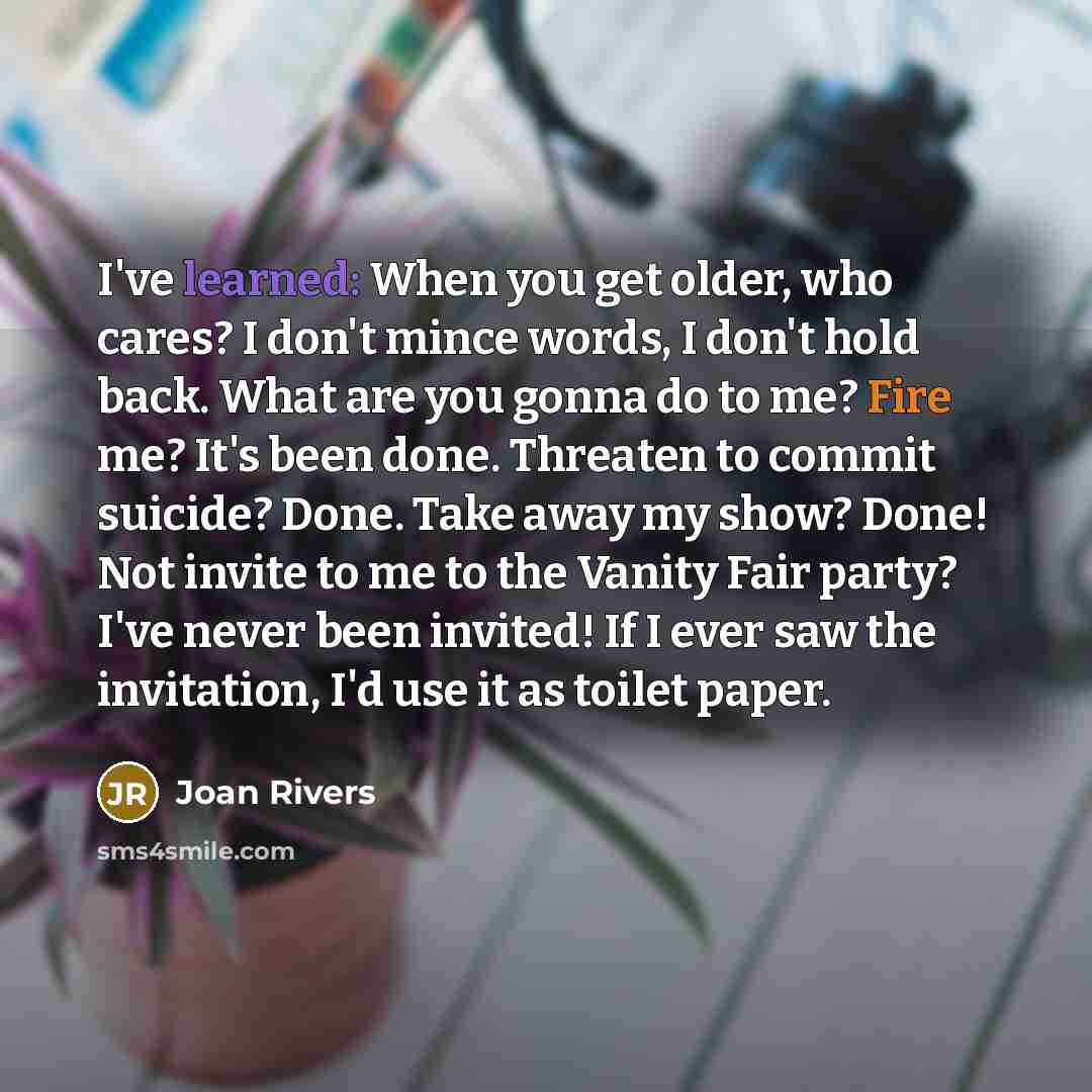 “I've learned: When you get older, who cares? I don't…” quote by Joan Rivers