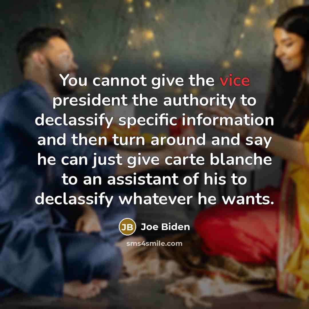 “You cannot give the vice president the authority to declassify…” quote by Joe Biden