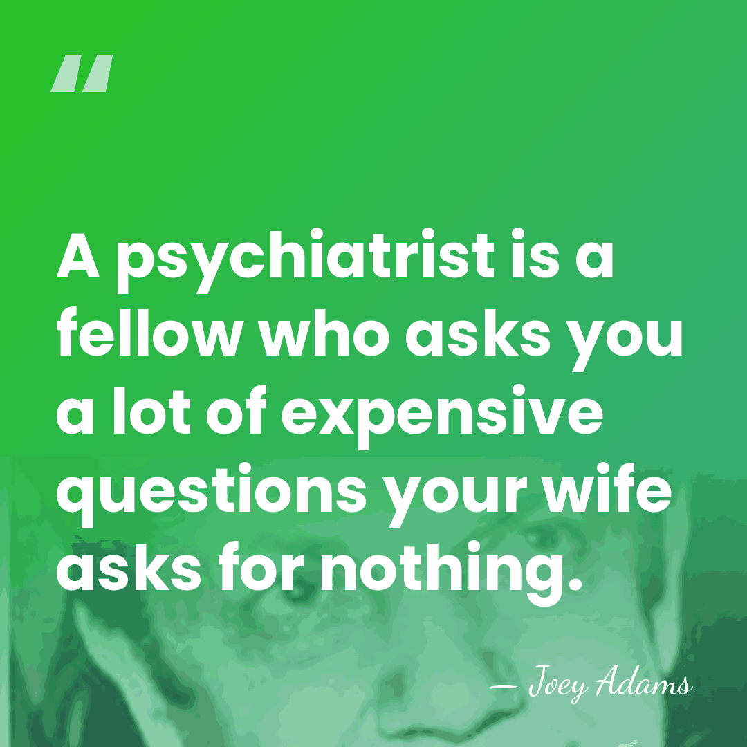 A psychiatrist is a fellow who asks you a lot of expensive&hellip; - Joey Adams