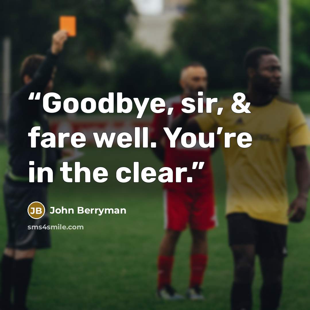 “Goodbye, sir, & fare well. You’re in the clear.” quote by John Berryman