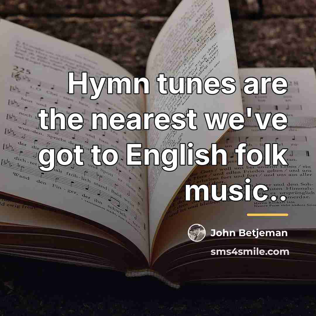 “Hymn tunes are the nearest we've got to English folk…” quote by John Betjeman