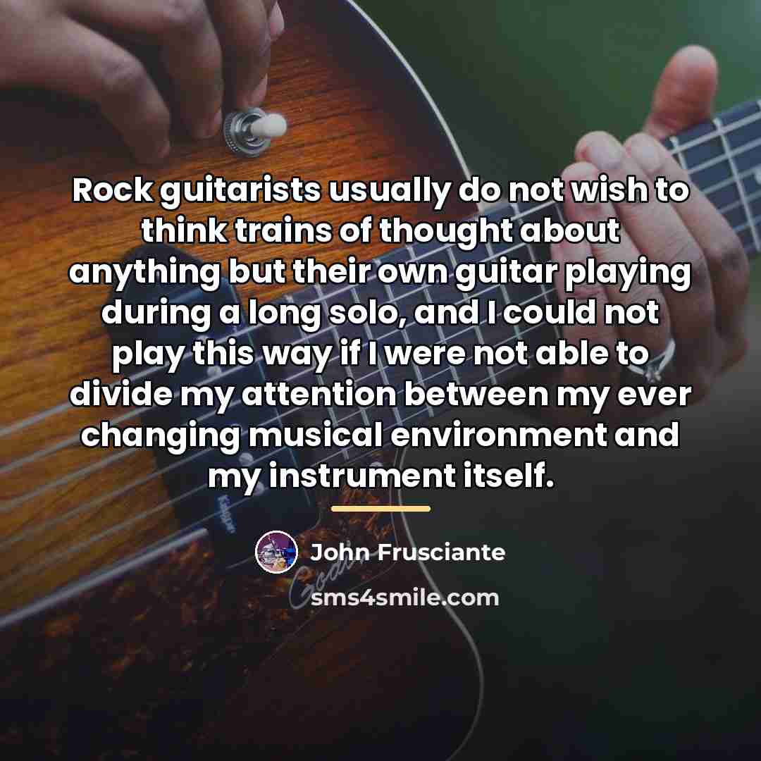 “Rock guitarists usually do not wish to think trains of…” quote by John Frusciante