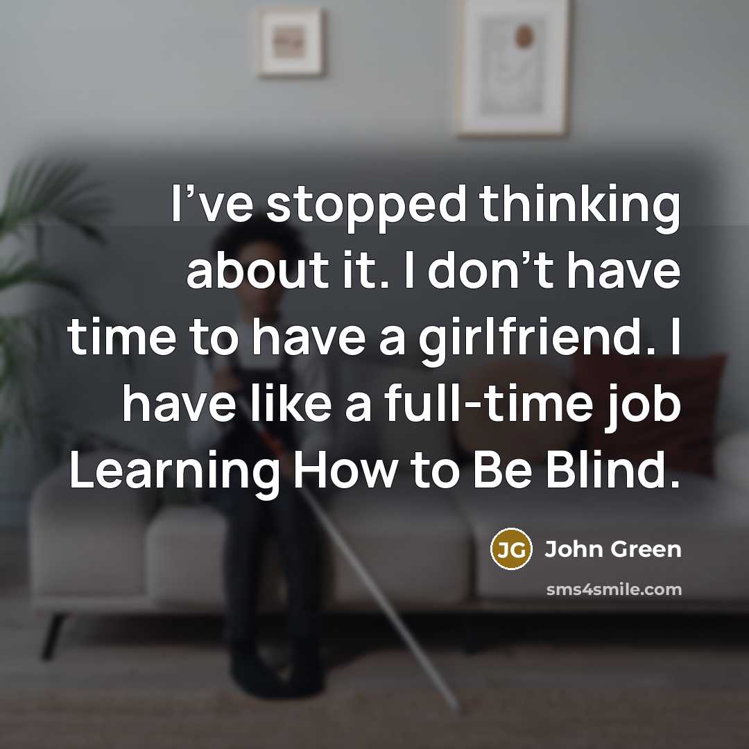 “I’ve stopped thinking about it. I don’t have time to…” quote by John Green