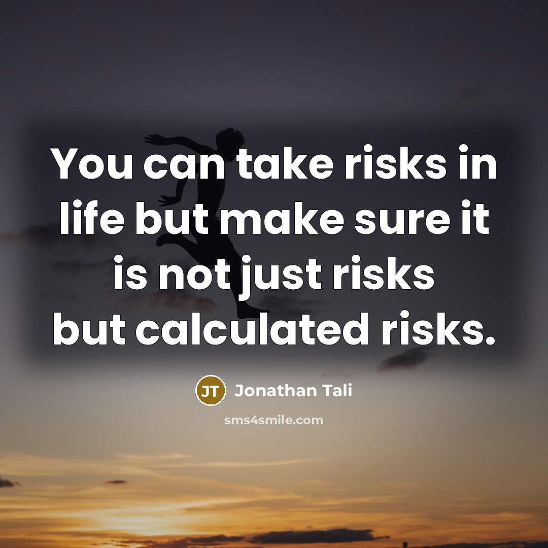 “You can take risks in life but make sure it…” quote by Jonathan Tali