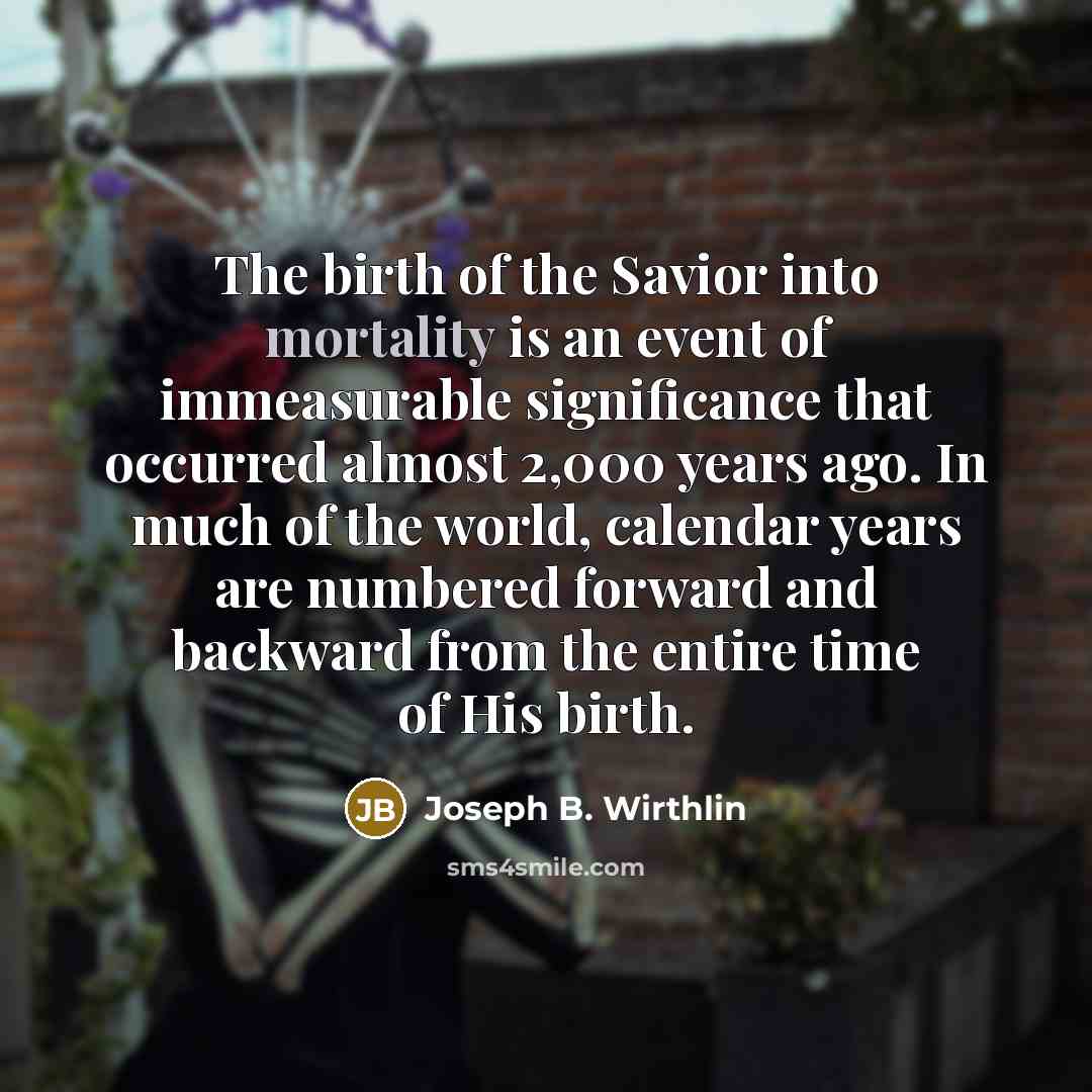 “The birth of the Savior into mortality is an event…” quote by Joseph B. Wirthlin