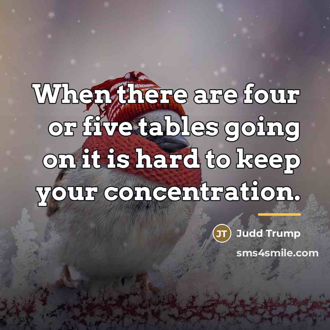 “When there are four or five tables going on it…” quote by Judd Trump