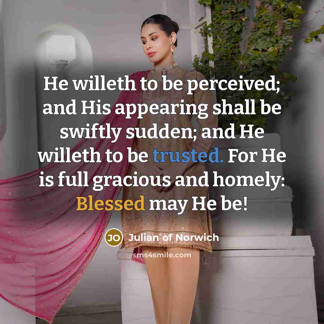 “He willeth to be perceived; and His appearing shall be…” quote by Julian of Norwich