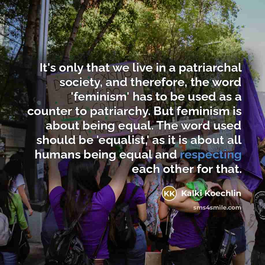 “It's only that we live in a patriarchal society, and…” quote by Kalki Koechlin