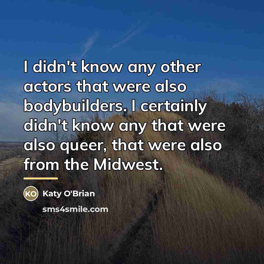 “I didn't know any other actors that were also bodybuilders.…” quote by Katy O'Brian