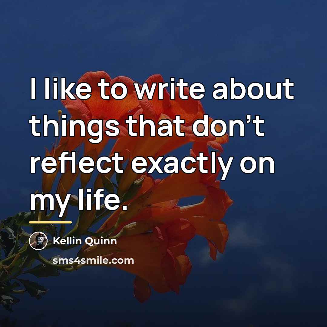 “I like to write about things that don't reflect exactly…” quote by Kellin Quinn