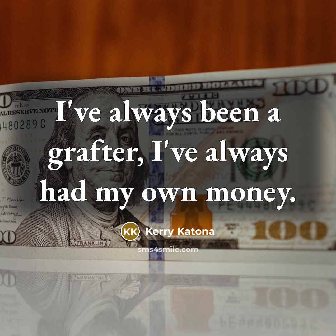 “I've always been a grafter, I've always had my own…” quote by Kerry Katona