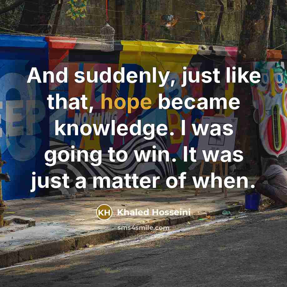 “And suddenly, just like that, hope became knowledge. I was…” quote by Khaled Hosseini