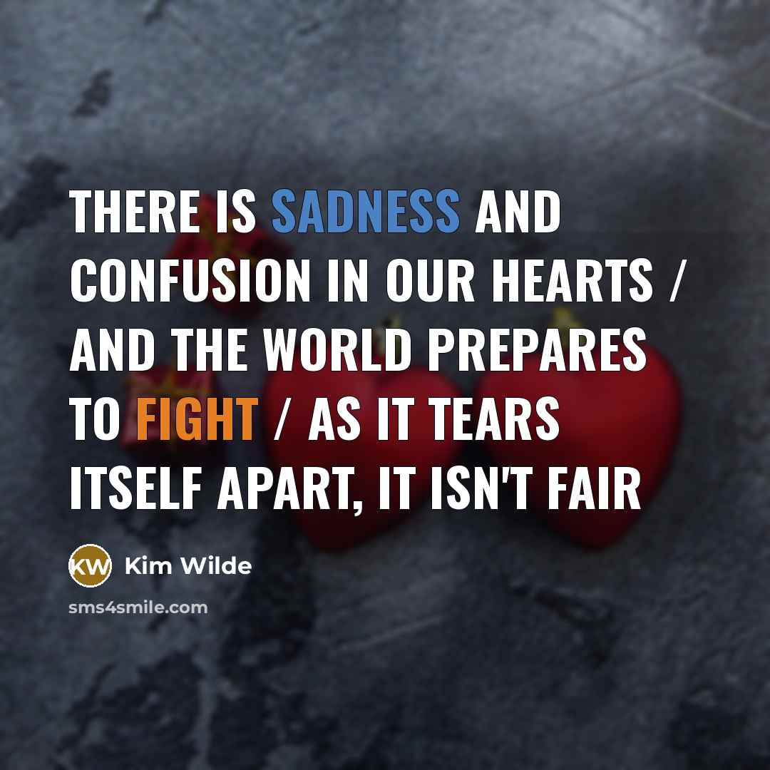 “There is sadness and confusion in our hearts / And…” quote by Kim Wilde