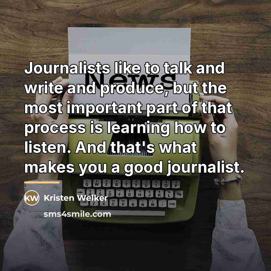 “Journalists like to talk and write and produce, but the…” quote by Kristen Welker
