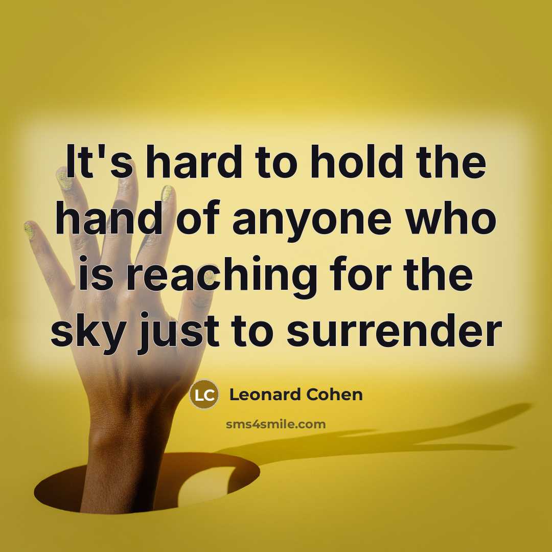 “It's hard to hold the hand of anyone who is…” quote by Leonard Cohen