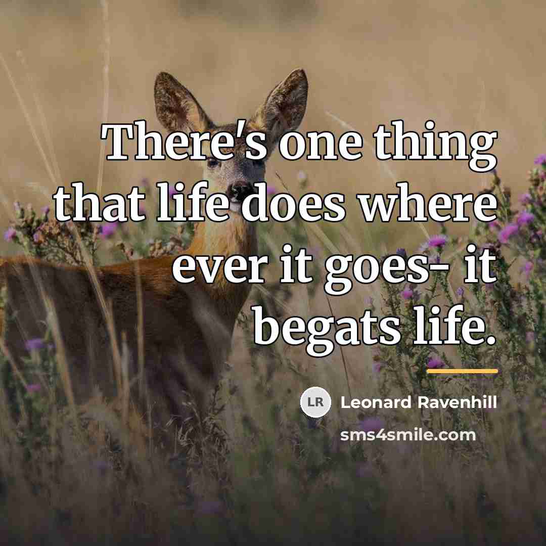 “There's one thing that life does where ever it goes-…” quote by Leonard Ravenhill