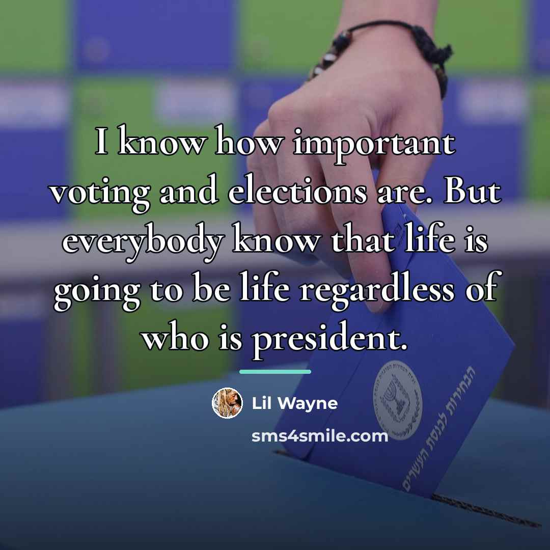 “I know how important voting and elections are. But everybody…” quote by Lil Wayne