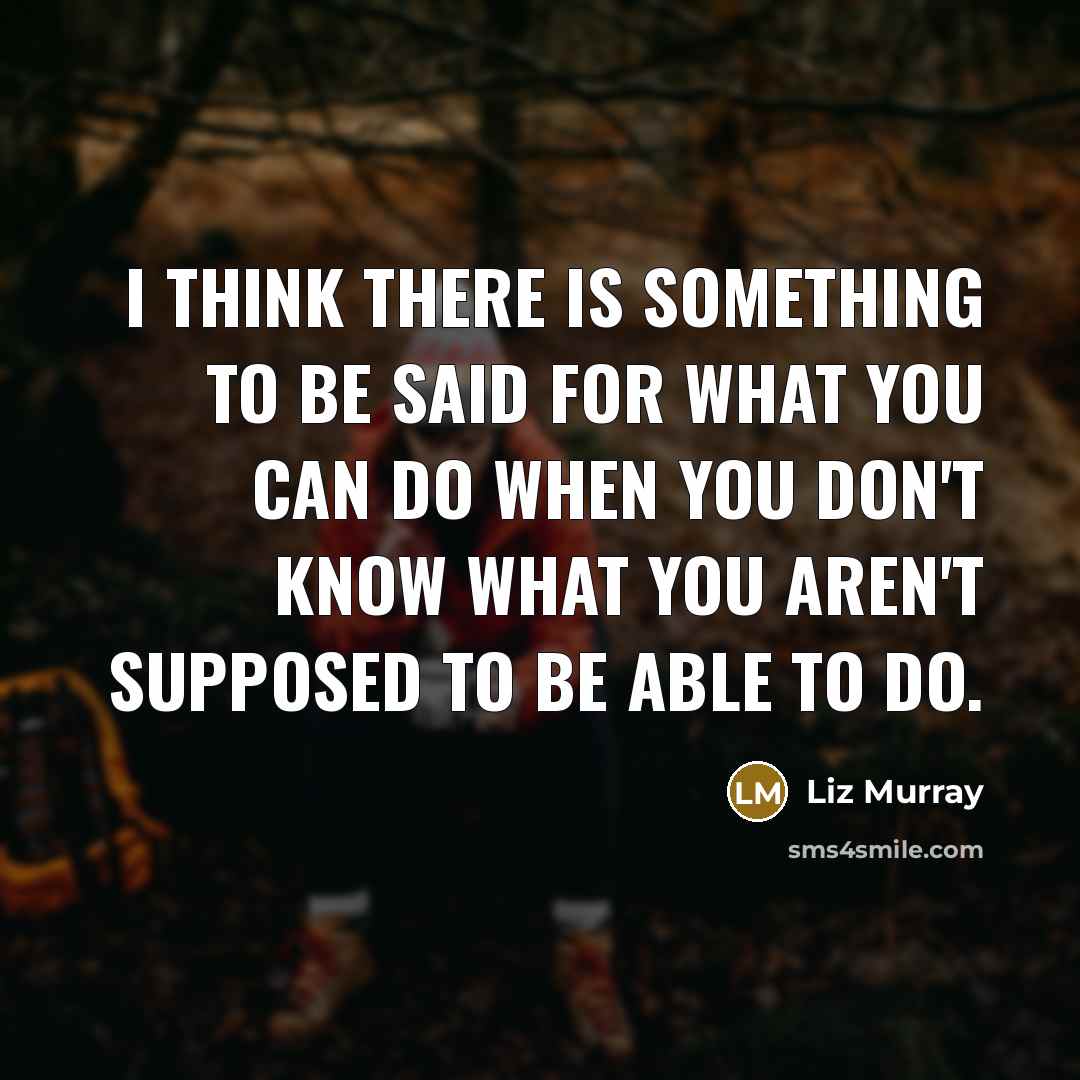 “I think there is something to be said for what…” quote by Liz Murray