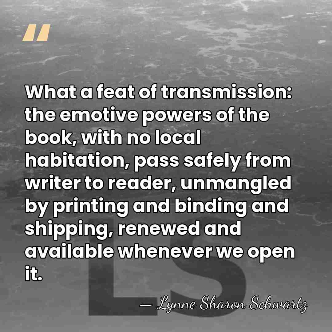 What a feat of transmission: the emotive powers of the book, with&hellip; - Lynne Sharon Schwartz