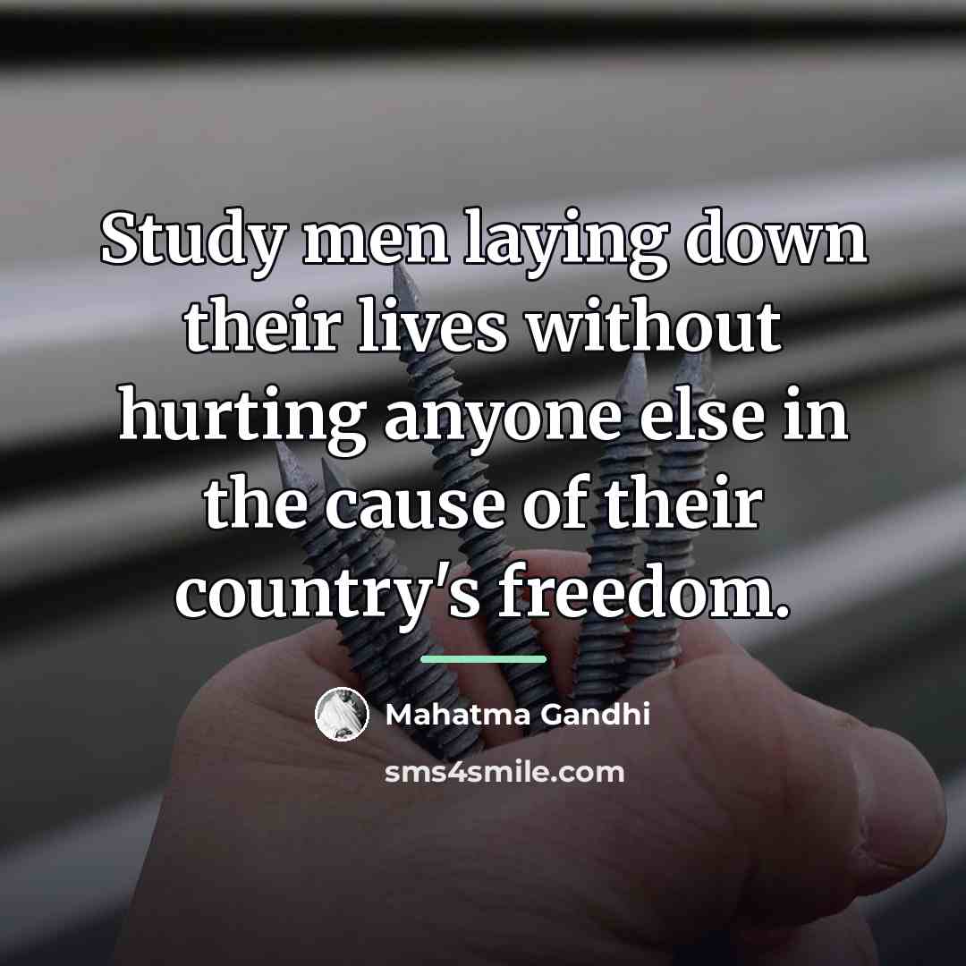 “Study men laying down their lives without hurting anyone else…” quote by Mahatma Gandhi