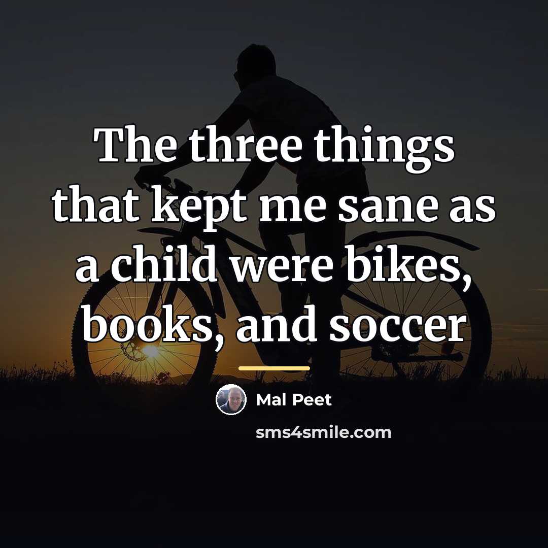 “The three things that kept me sane as a child…” quote by Mal Peet