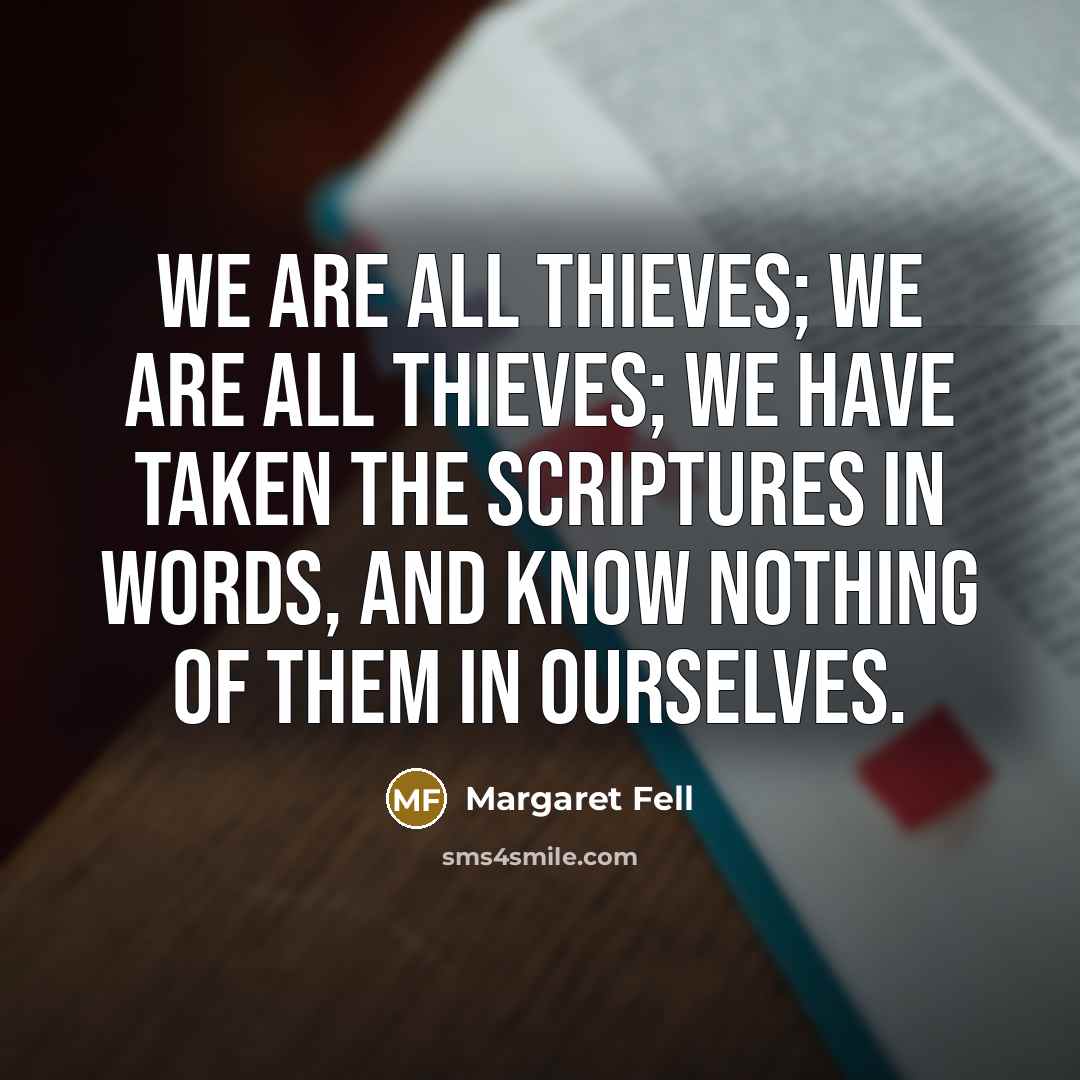 “We are all thieves; we are all thieves; we have…” quote by Margaret Fell