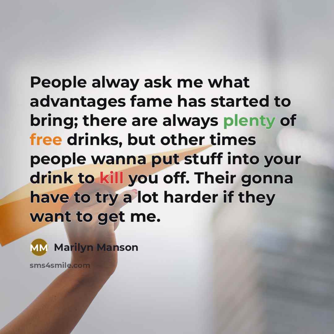 “People alway ask me what advantages fame has started to…” quote by Marilyn Manson